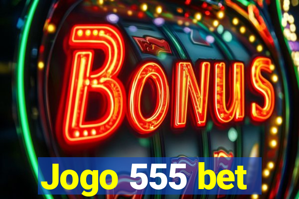 Jogo 555 bet